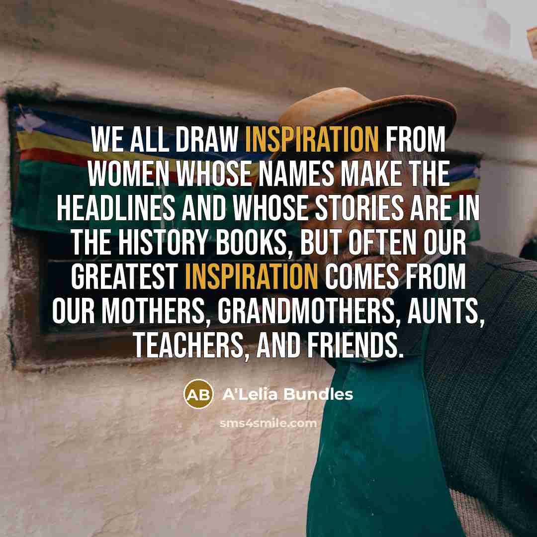 “We all draw inspiration from women whose names make the…” quote by A'Lelia Bundles