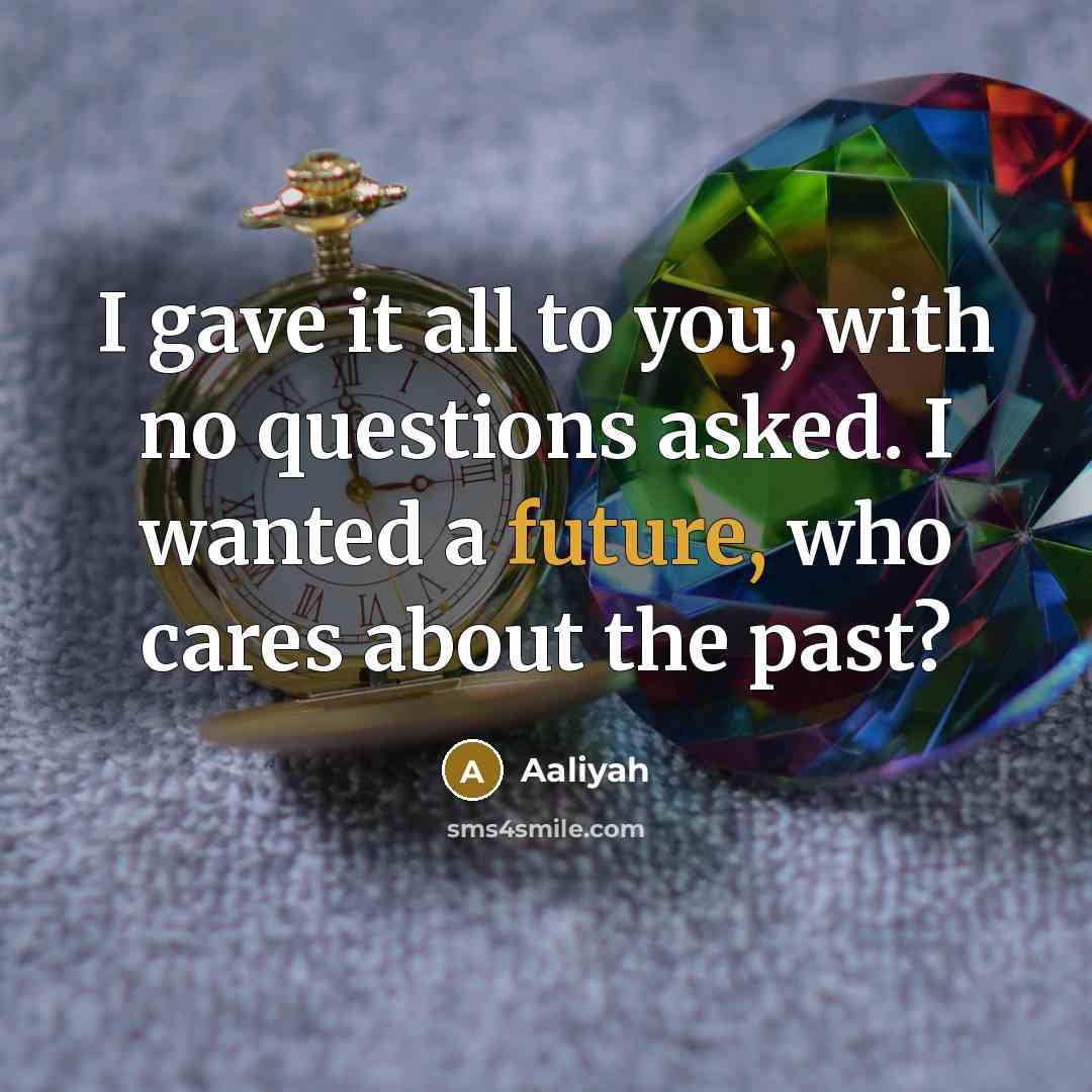 “I gave it all to you, with no questions asked.…” quote by Aaliyah