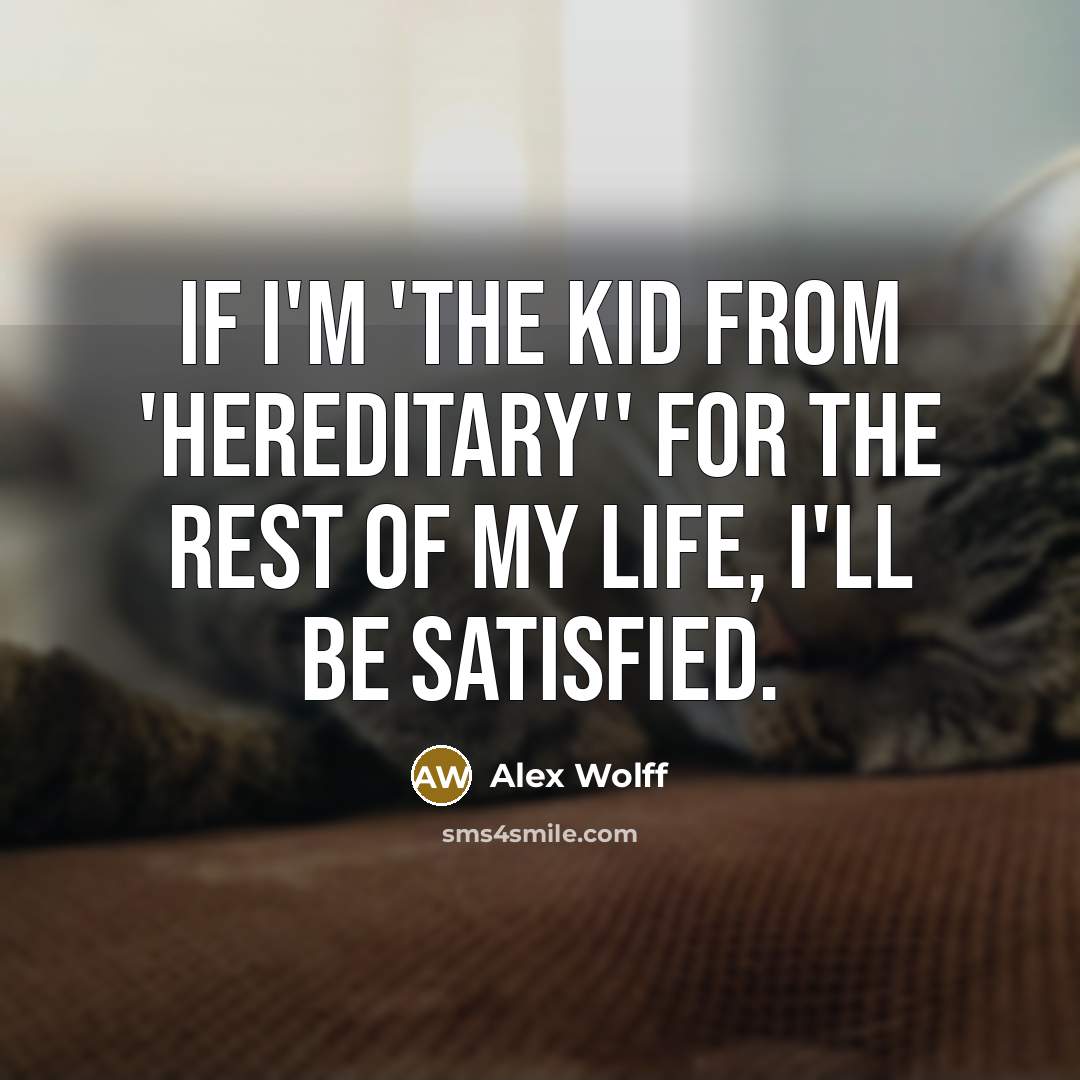 “If I'm 'the kid from 'Hereditary'' for the rest of…” quote by Alex Wolff