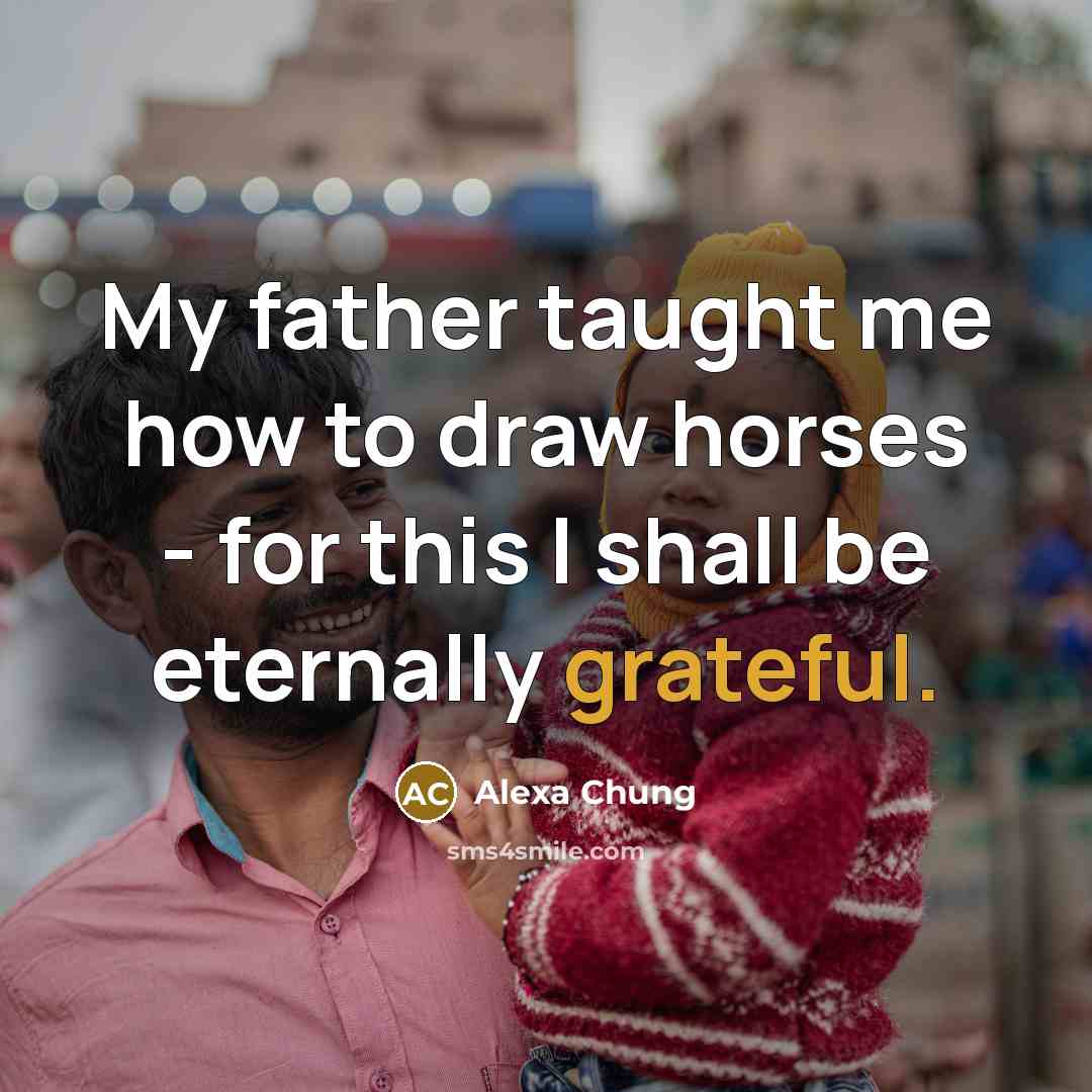 “My father taught me how to draw horses - for…” quote by Alexa Chung