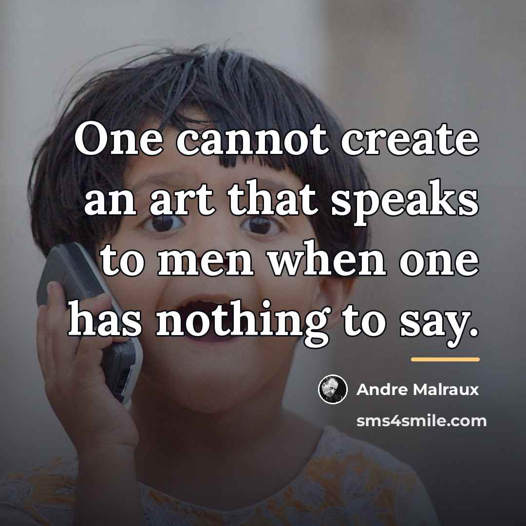 “One cannot create an art that speaks to men when…” quote by Andre Malraux