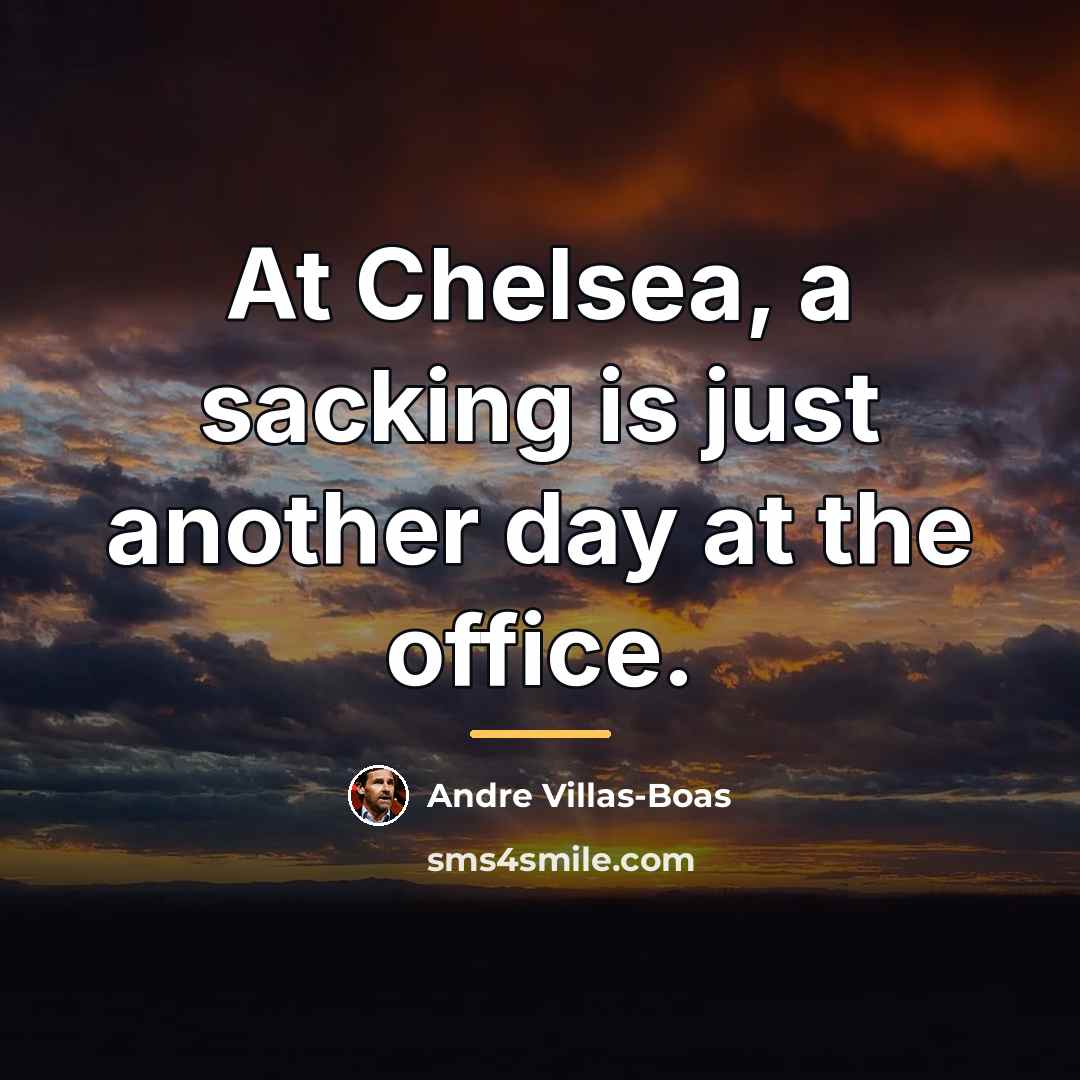 “At Chelsea, a sacking is just another day at the…” quote by Andre Villas-Boas