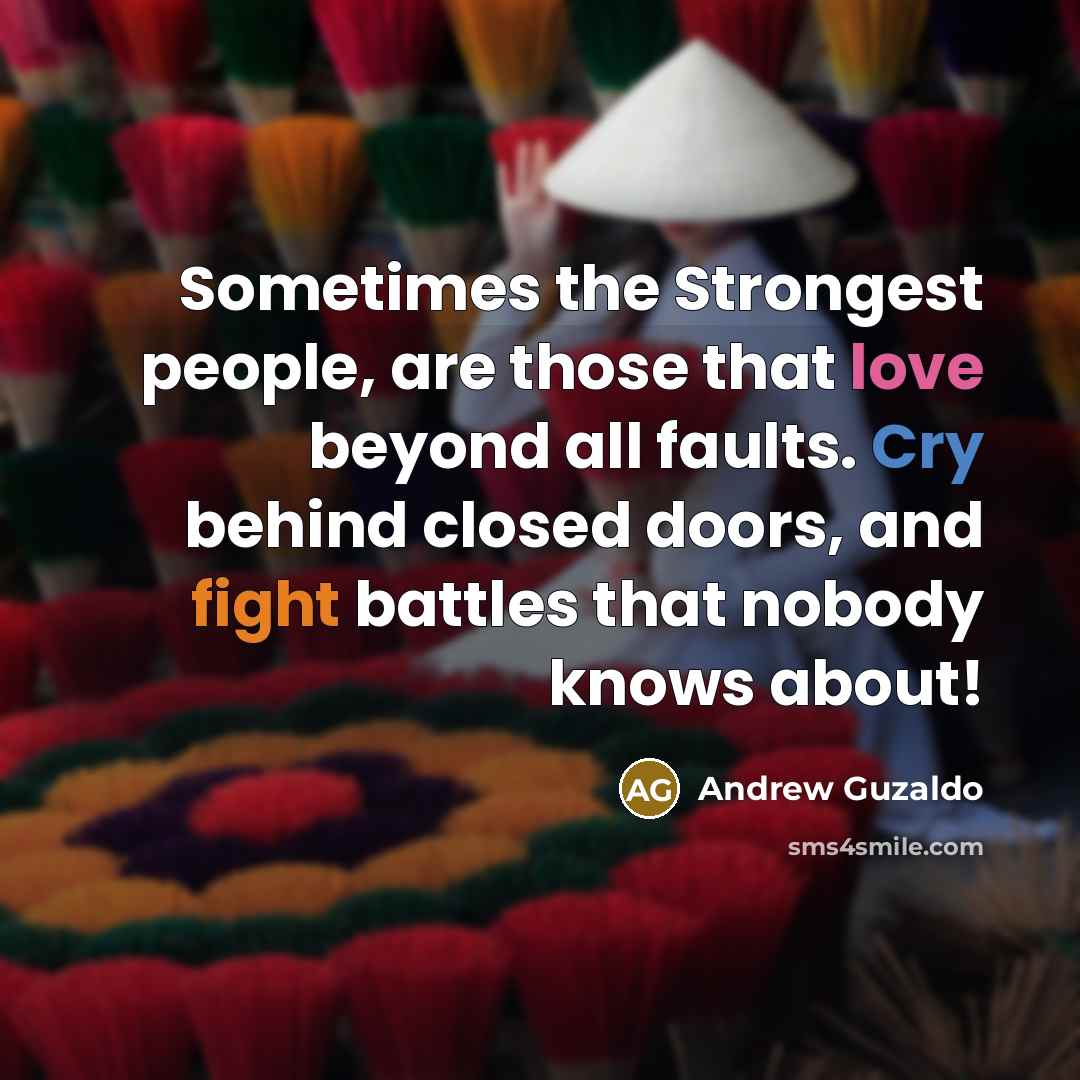 “Sometimes the Strongest people, are those that love beyond all…” quote by Andrew Guzaldo