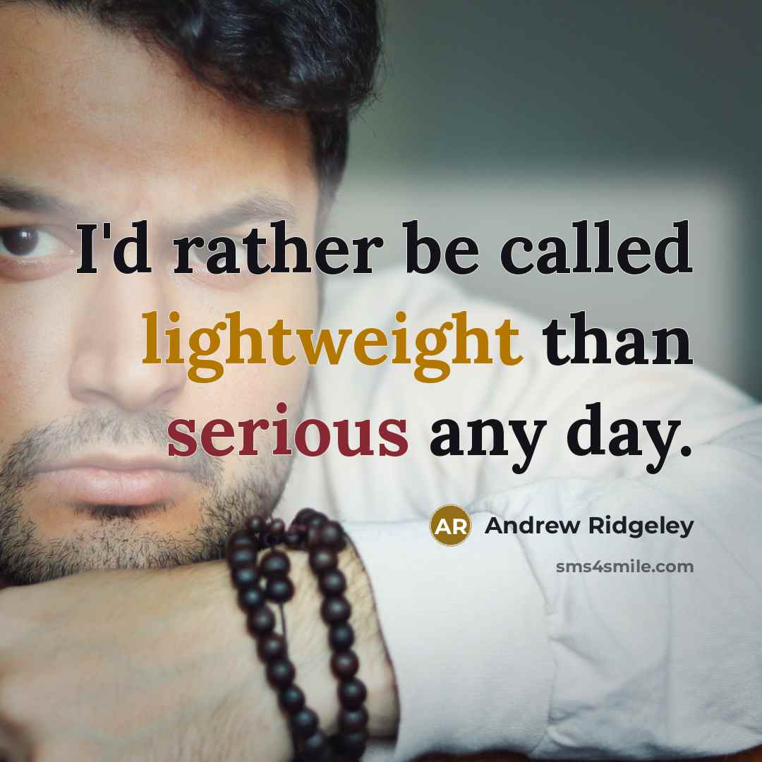 “I'd rather be called lightweight than serious any day.” quote by Andrew Ridgeley