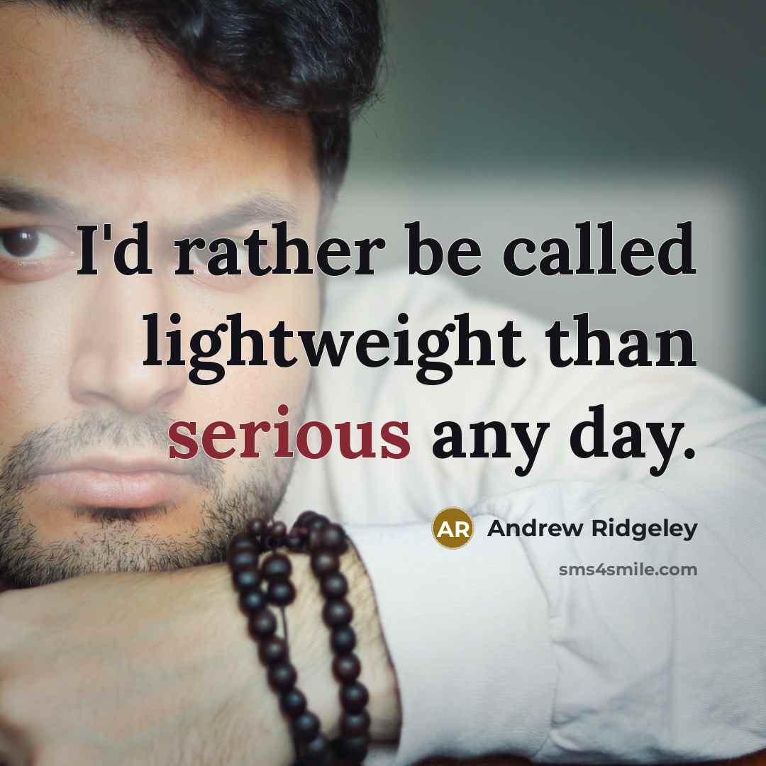 “I'd rather be called lightweight than serious any day.…” quote by Andrew Ridgeley