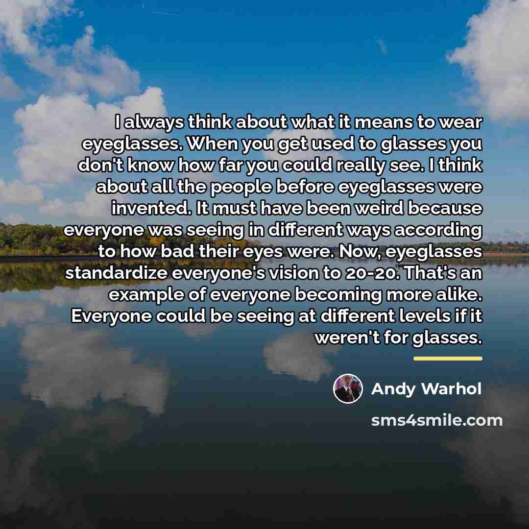 “I always think about what it means to wear eyeglasses.…” quote by Andy Warhol