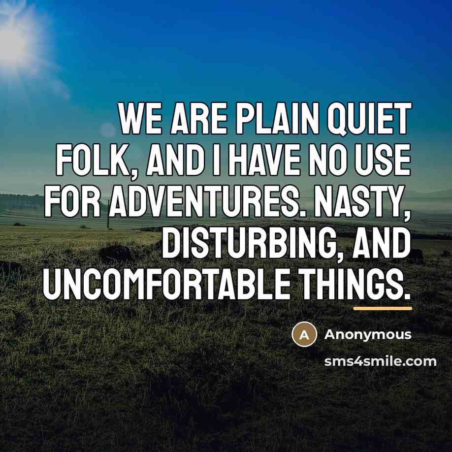 “We are plain quiet folk, and I have no use…” quote by Anonymous