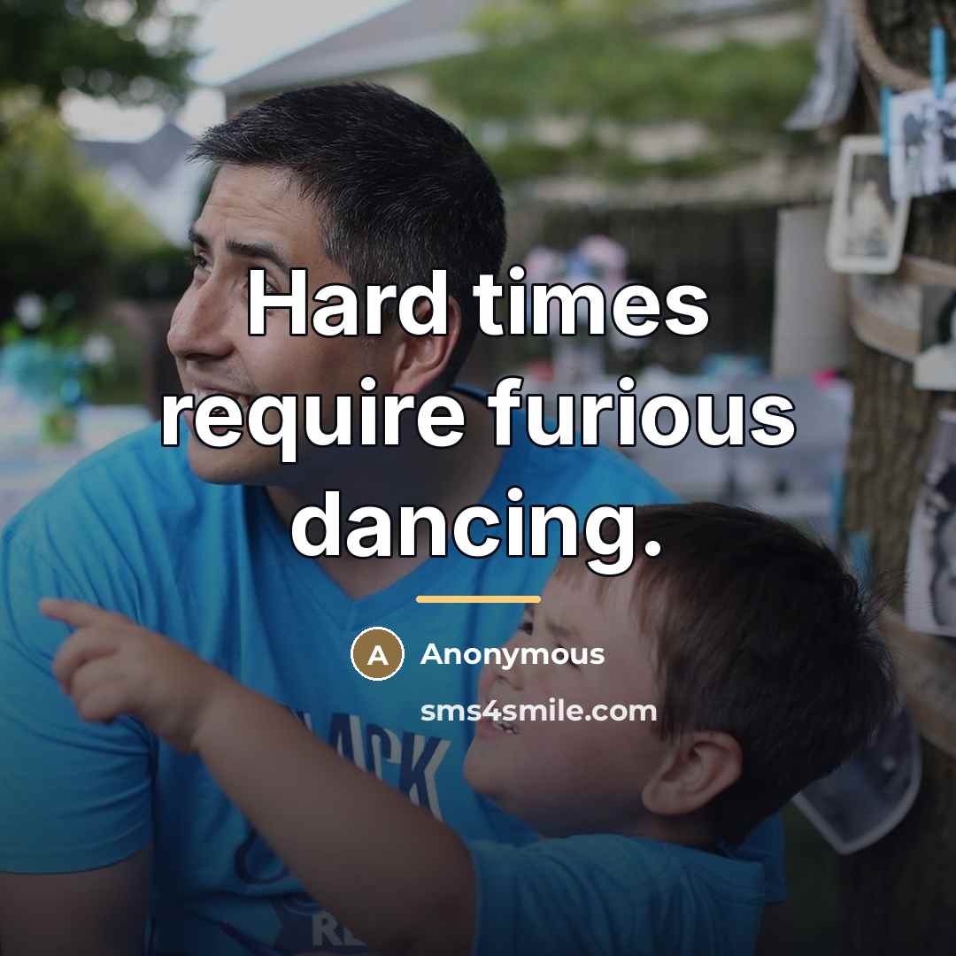 “Hard times require furious dancing.…” quote by Anonymous