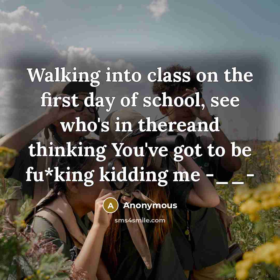 “Walking into class on the first day of school, see…” quote by Anonymous