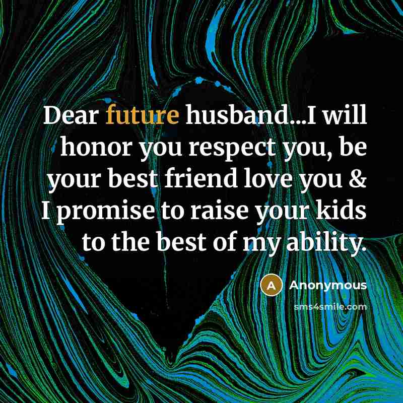 “Dear future husband...I will honor you respect you, be your…” quote by Anonymous