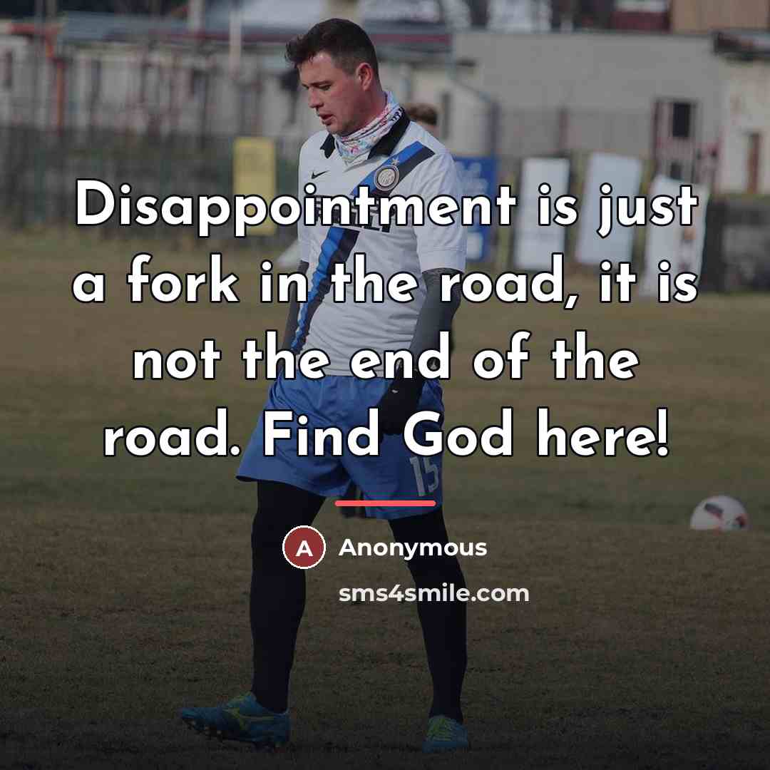 “Disappointment is just a fork in the road, it is…” quote by Anonymous