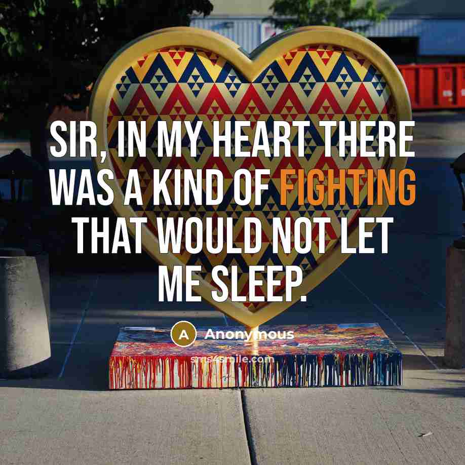 “Sir, in my heart there was a kind of fighting…” quote by Anonymous