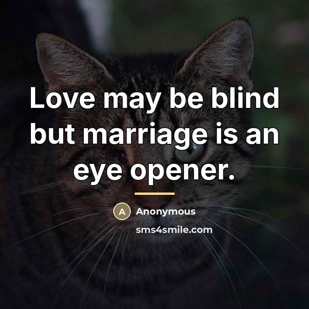 “Love may be blind but marriage is an eye opener.…” quote by Anonymous