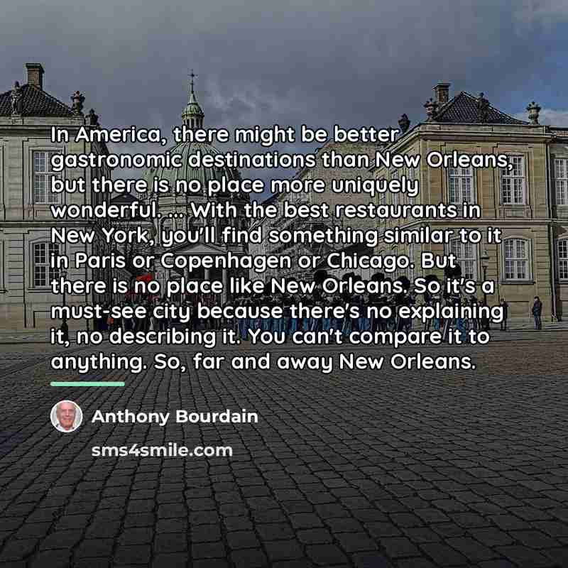 “In America, there might be better gastronomic destinations than New…” quote by Anthony Bourdain