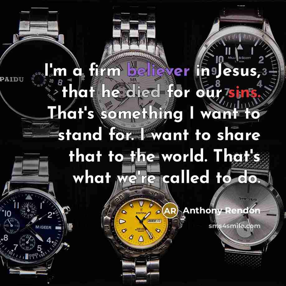“I'm a firm believer in Jesus, that he died for our sins. That's something I want to stand for. I want to share that to the world. That's what we're called to do.” quote by Anthony Rendon