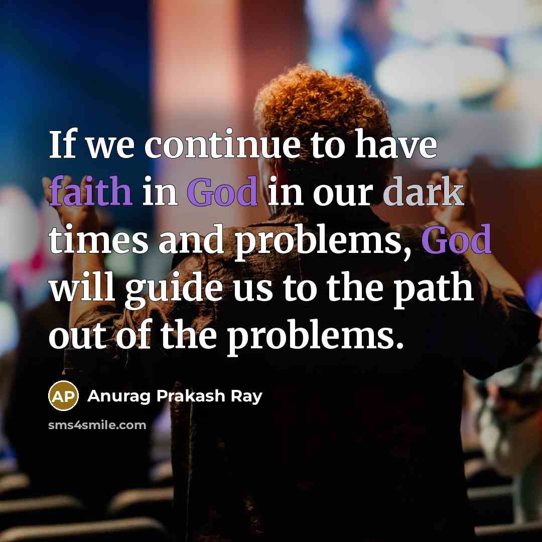 “If we continue to have faith in God in our…” quote by Anurag Prakash Ray