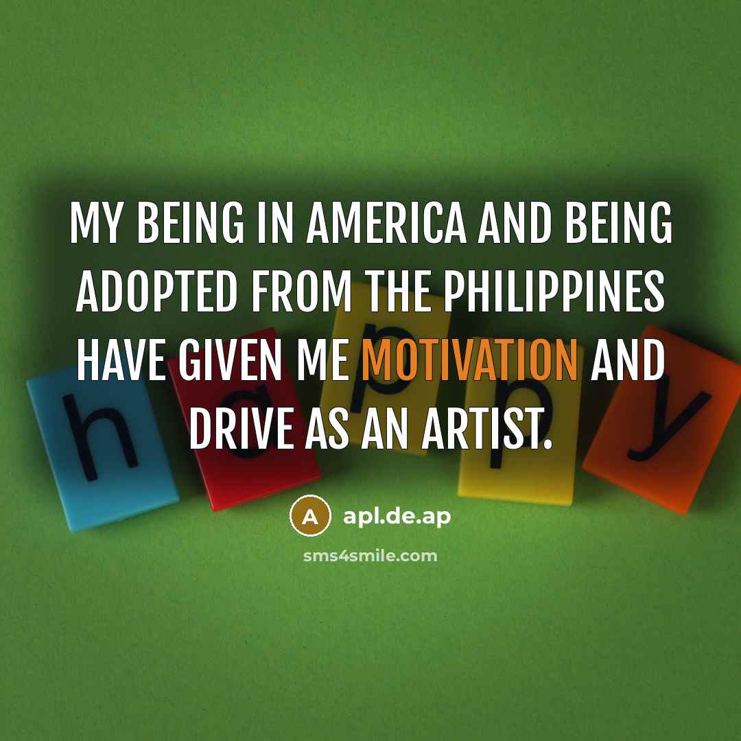 “My being in America and being adopted from the Philippines…” quote by apl.de.ap