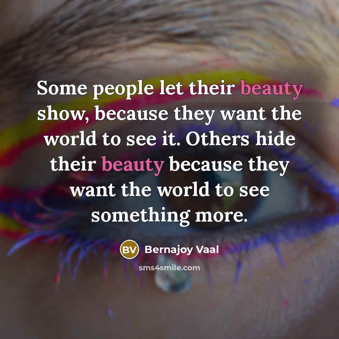 “Some people let their beauty show, because they want the…” quote by Bernajoy Vaal