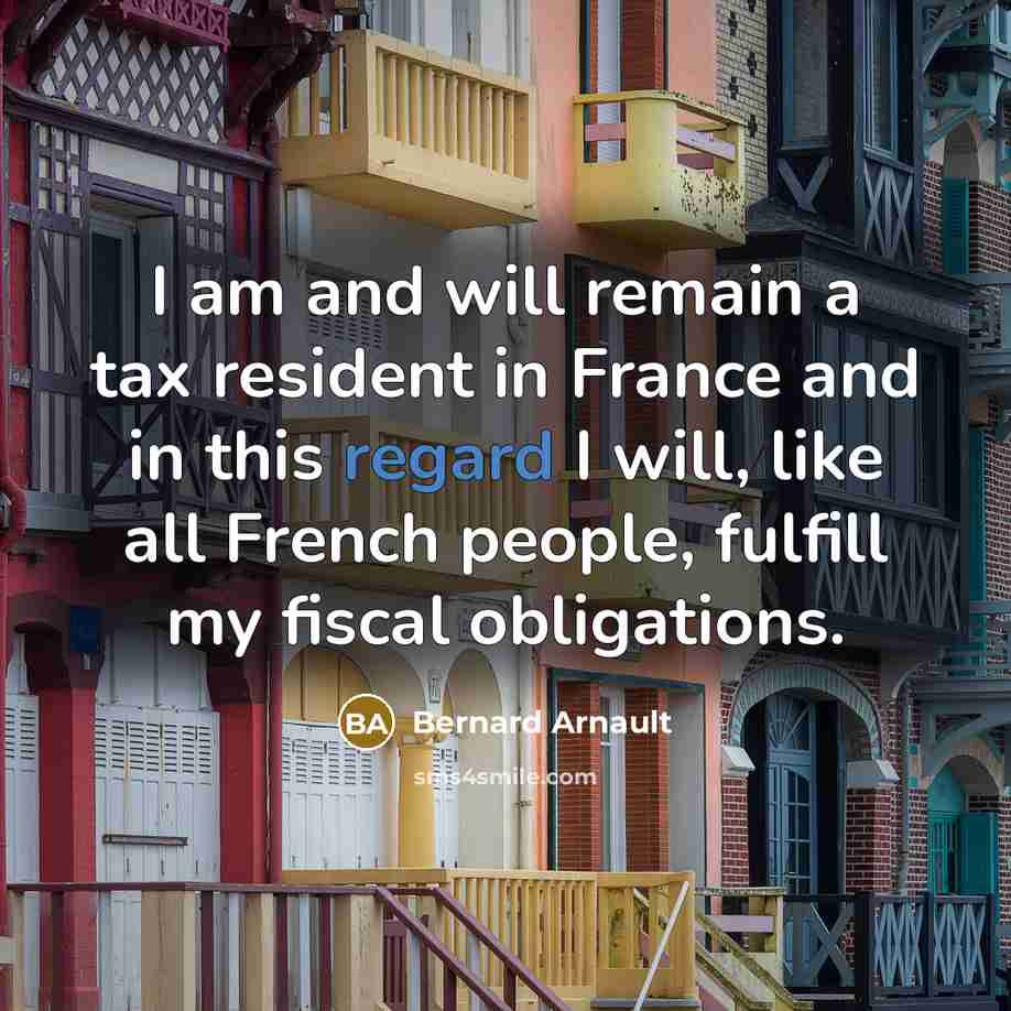 “I am and will remain a tax resident in France…” quote by Bernard Arnault