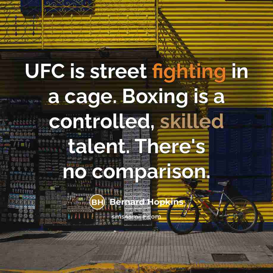 “UFC is street fighting in a cage. Boxing is a…” quote by Bernard Hopkins