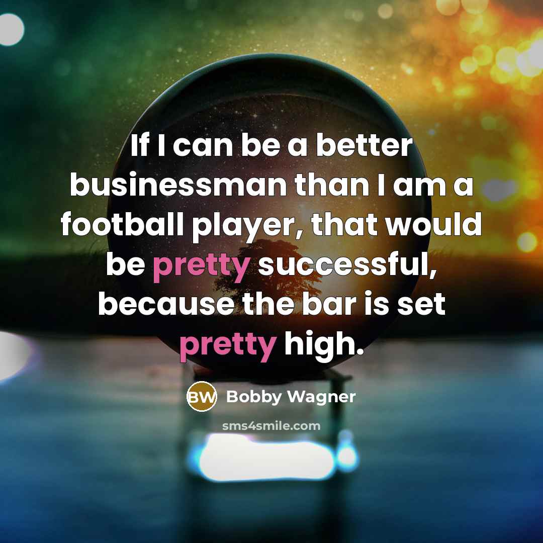 “If I can be a better businessman than I am…” quote by Bobby Wagner
