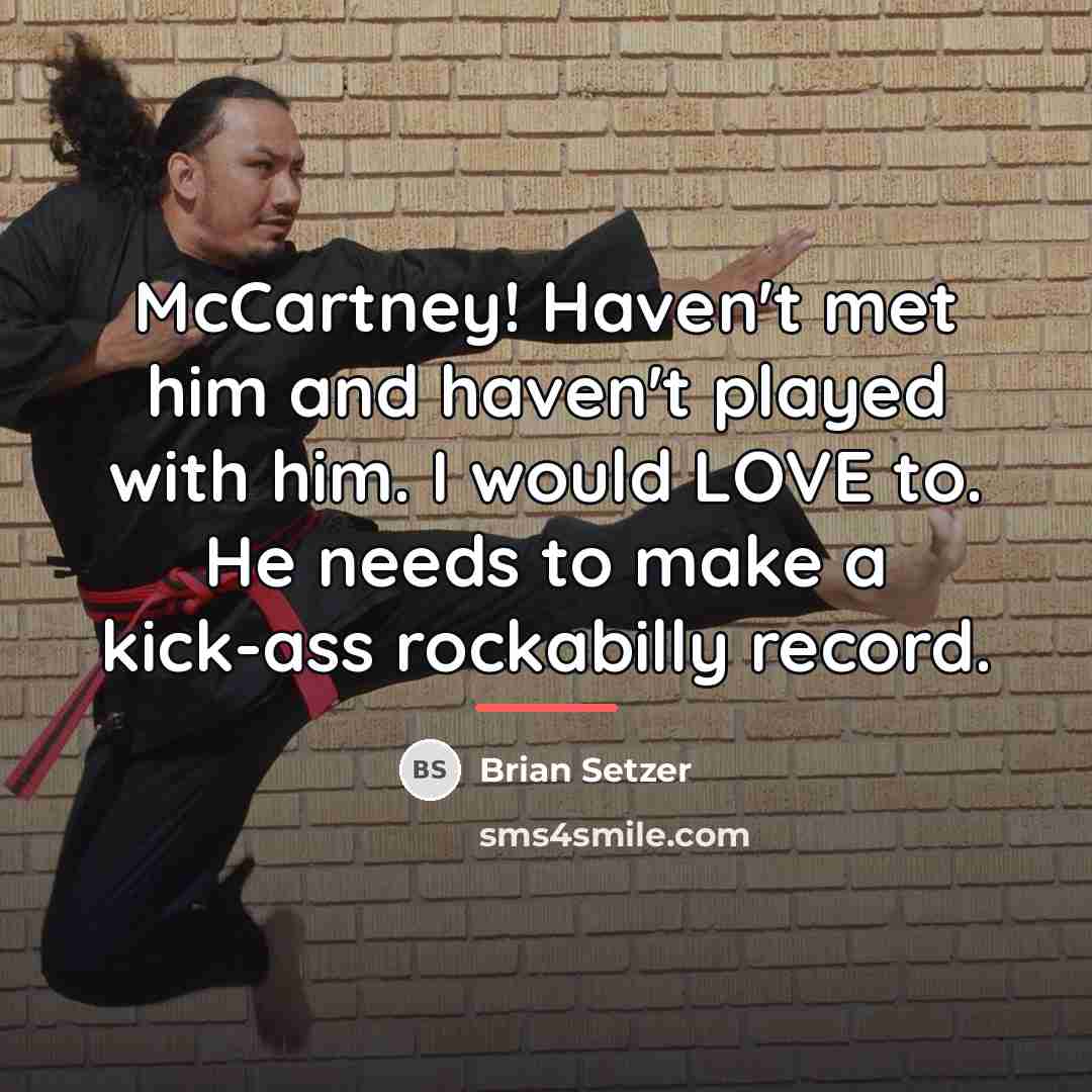 “McCartney! Haven't met him and haven't played with him. I…” quote by Brian Setzer
