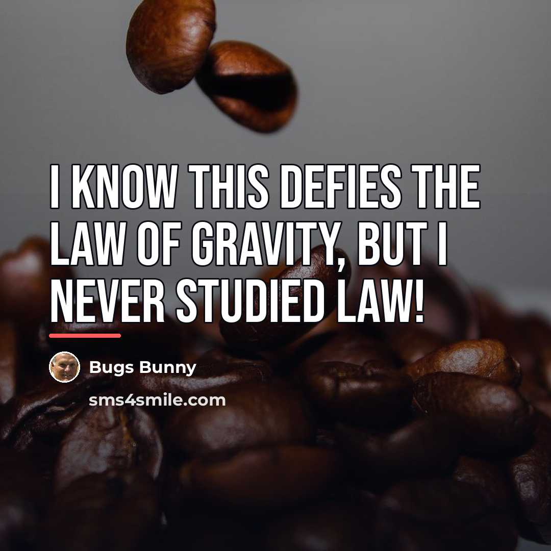“I know this defies the law of gravity, but I…” quote by Bugs Bunny