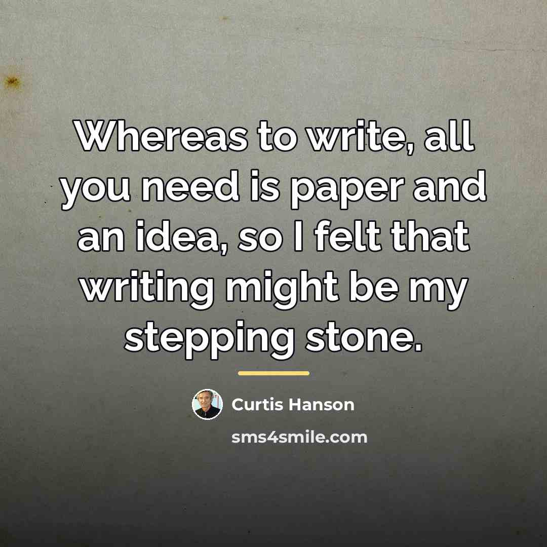 “Whereas to write, all you need is paper and an…” quote by Curtis Hanson