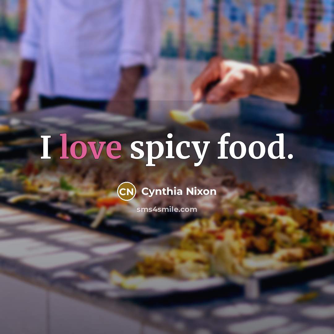 “I love spicy food.…” quote by Cynthia Nixon
