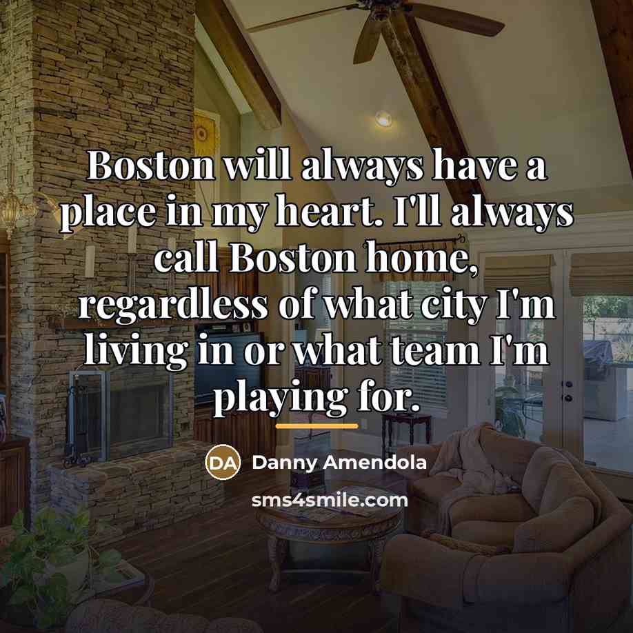 “Boston will always have a place in my heart. I'll…” quote by Danny Amendola