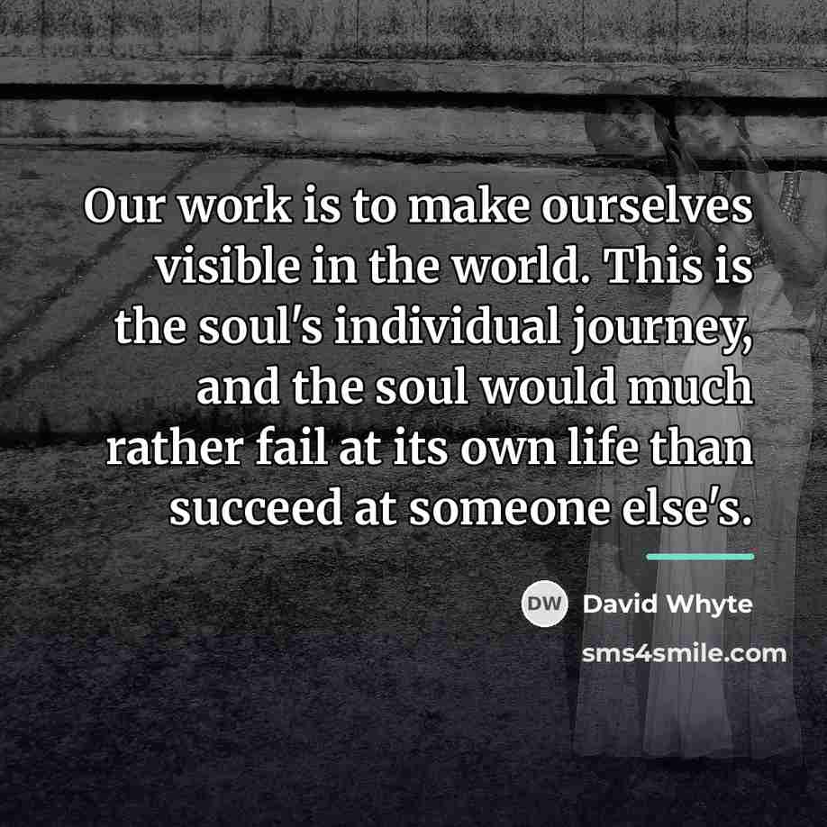 “Our work is to make ourselves visible in the world.…” quote by David Whyte