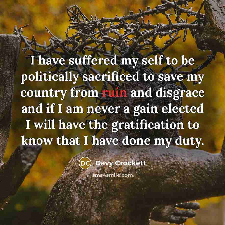 “I have suffered my self to be politically sacrificed to…” quote by Davy Crockett