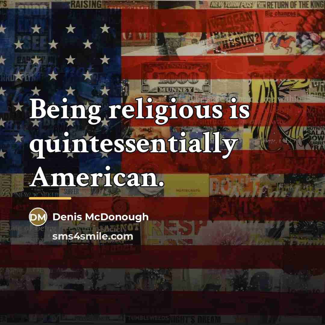 “Being religious is quintessentially American.…” quote by Denis McDonough
