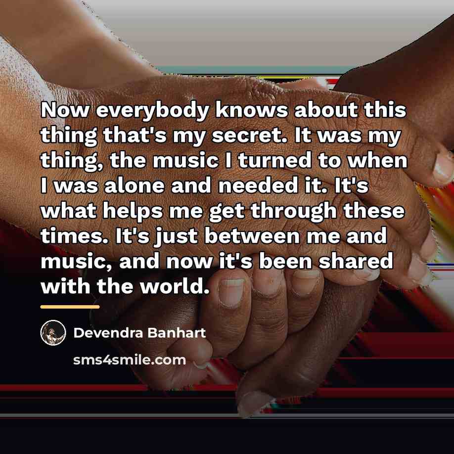 “Now everybody knows about this thing that's my secret. It…” quote by Devendra Banhart