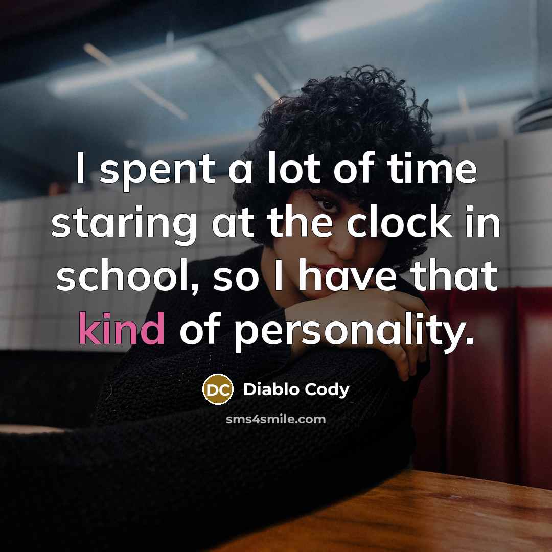 “I spent a lot of time staring at the clock…” quote by Diablo Cody