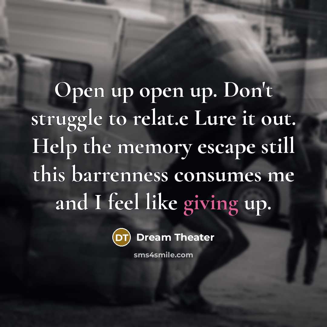“Open up open up. Don't struggle to relat.e Lure it…” quote by Dream Theater
