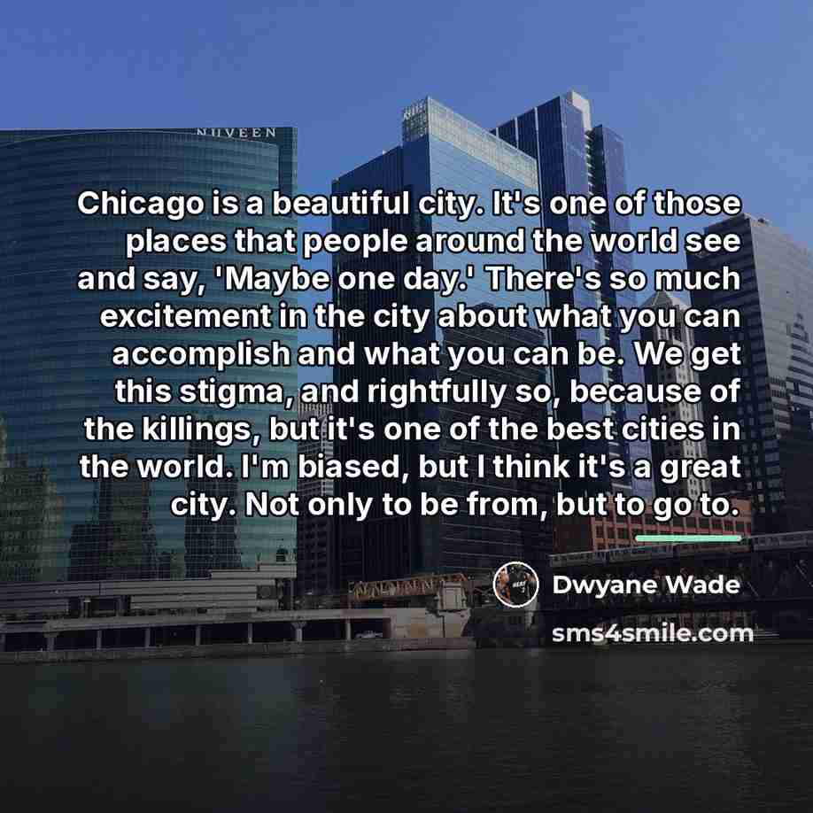 “Chicago is a beautiful city. It's one of those places…” quote by Dwyane Wade