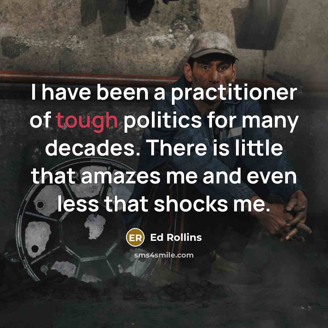 “I have been a practitioner of tough politics for many…” quote by Ed Rollins