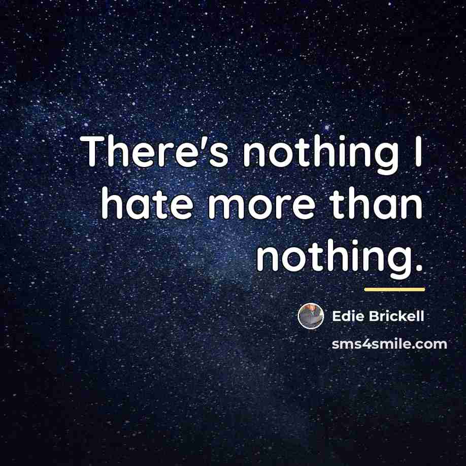 “There's nothing I hate more than nothing.…” quote by Edie Brickell