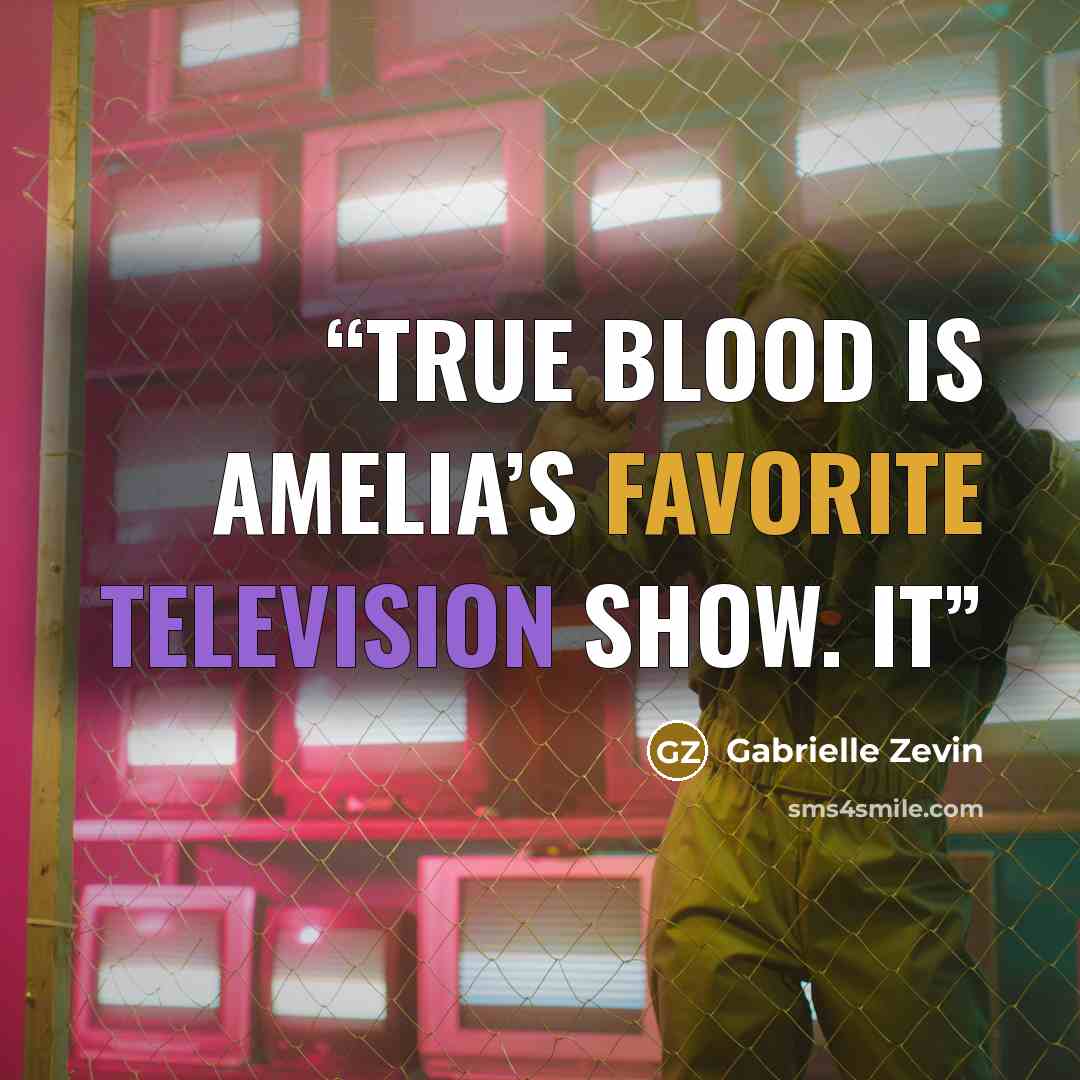 “True Blood is Amelia’s favorite television show. It” quote by Gabrielle Zevin