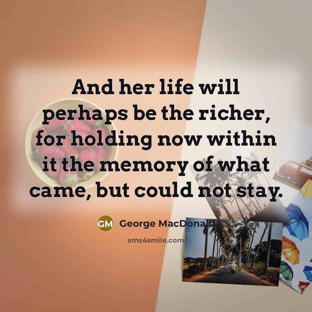 “And her life will perhaps be the richer, for holding…” quote by George MacDonald