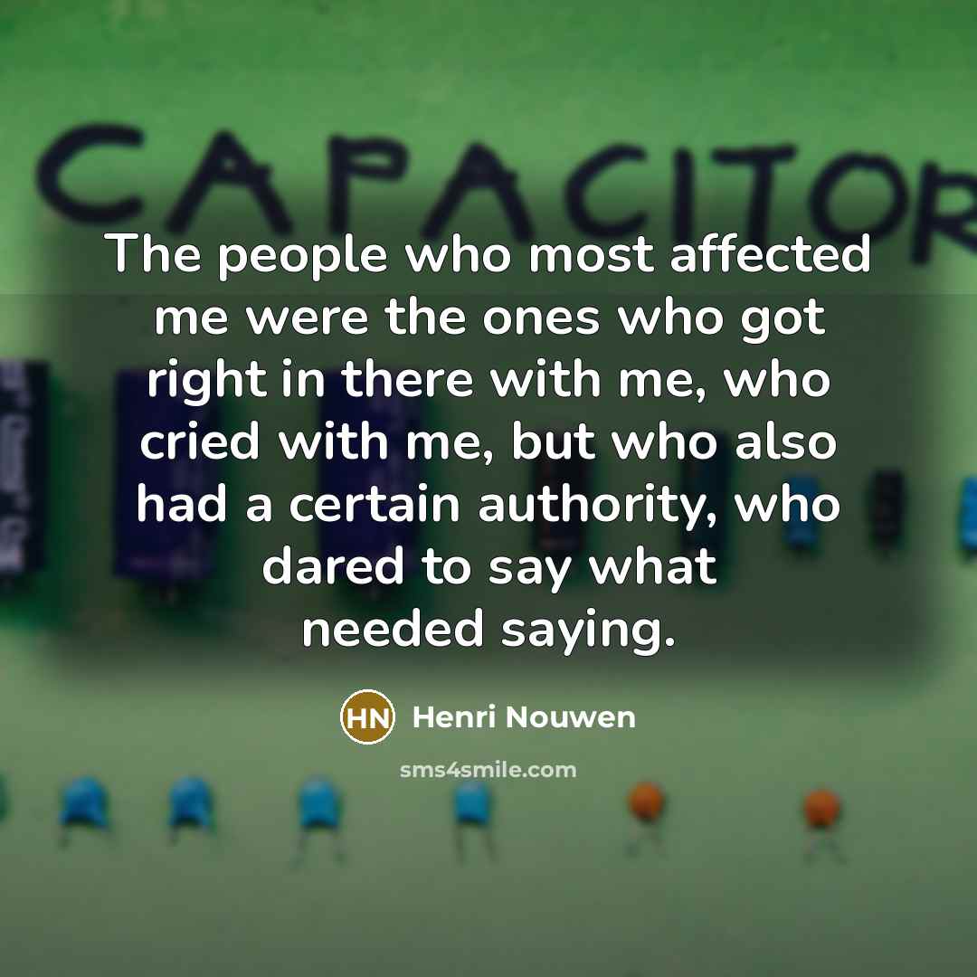 “The people who most affected me were the ones who…” quote by Henri Nouwen