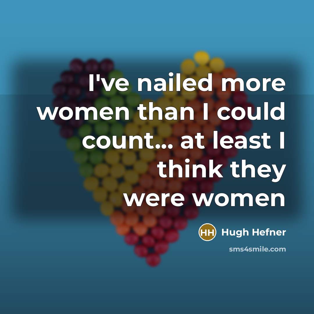 “I've nailed more women than I could count... at least…” quote by Hugh Hefner