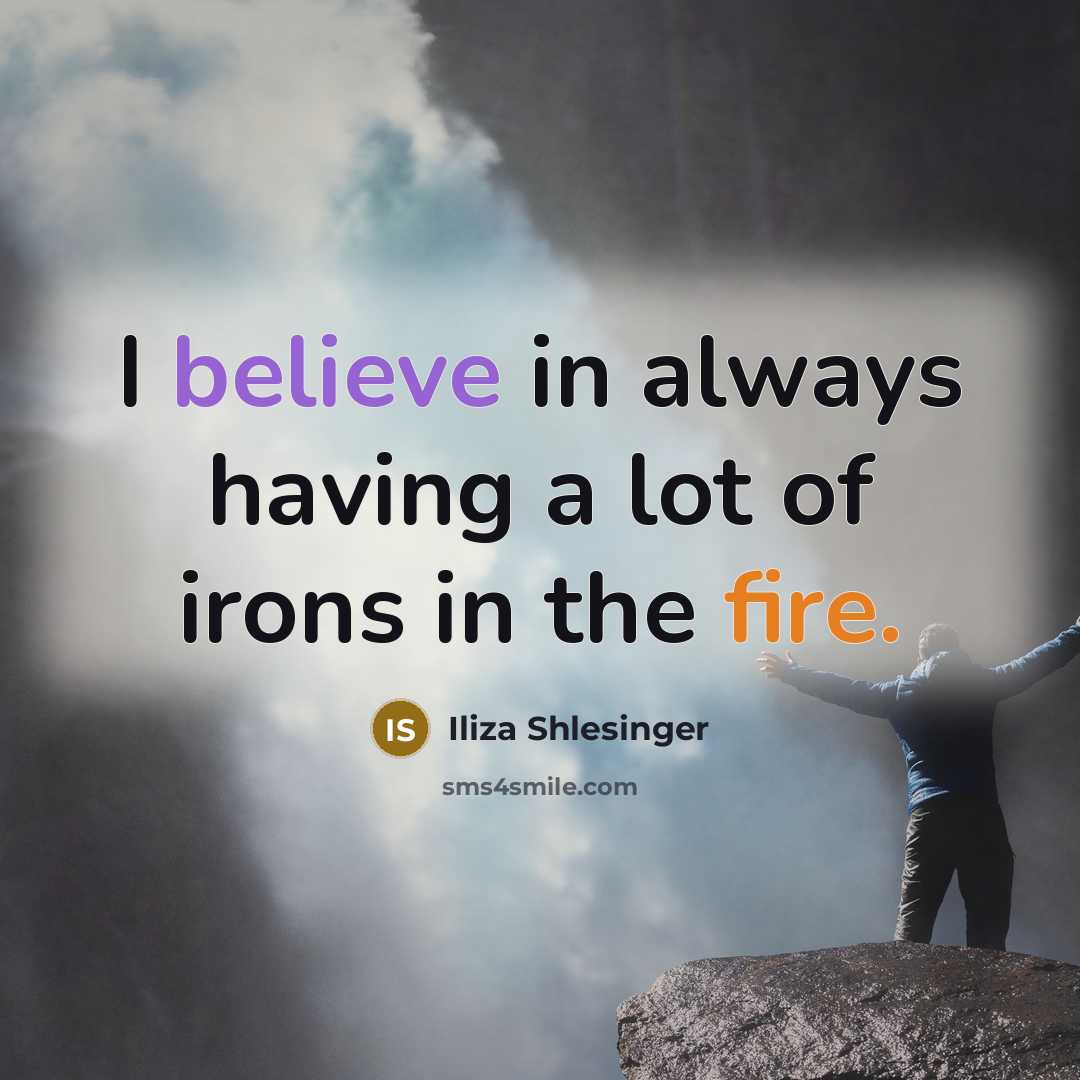 “I believe in always having a lot of irons in…” quote by Iliza Shlesinger