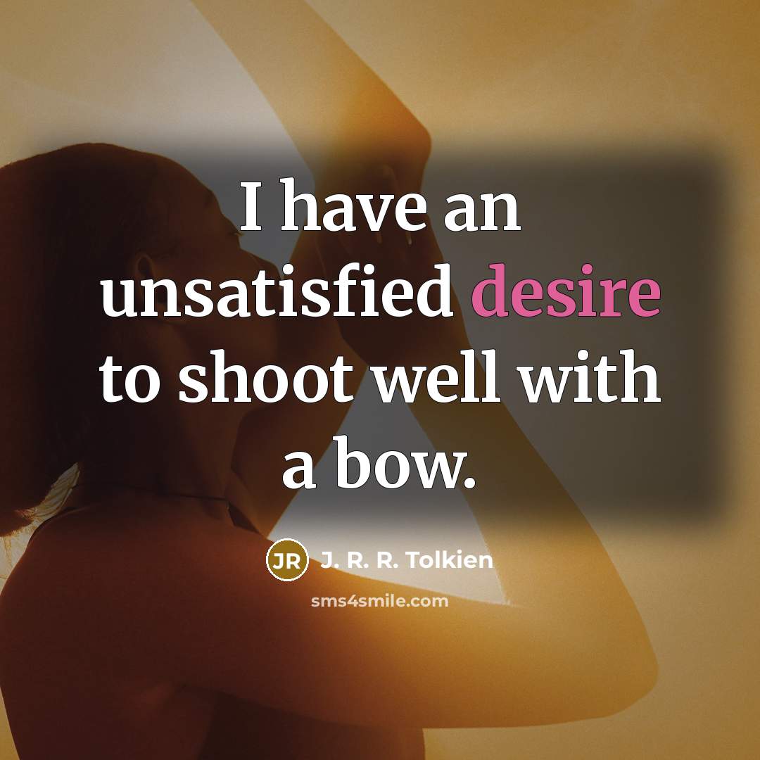 “I have an unsatisfied desire to shoot well with a…” quote by J. R. R. Tolkien