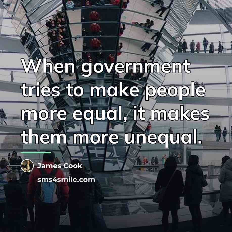 “When government tries to make people more equal, it makes…” quote by James Cook