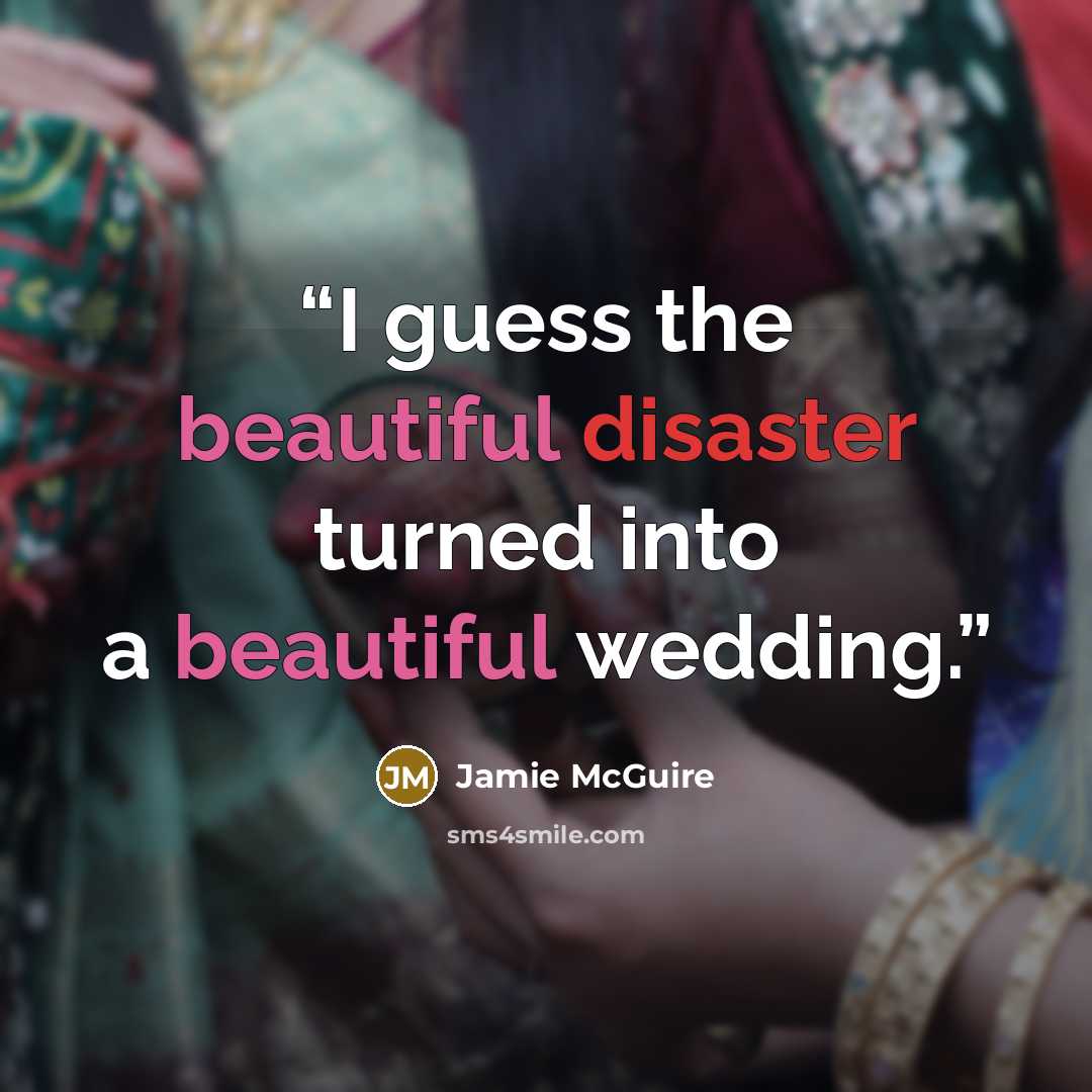 “I guess the beautiful disaster turned into a beautiful wedding.” quote by Jamie McGuire