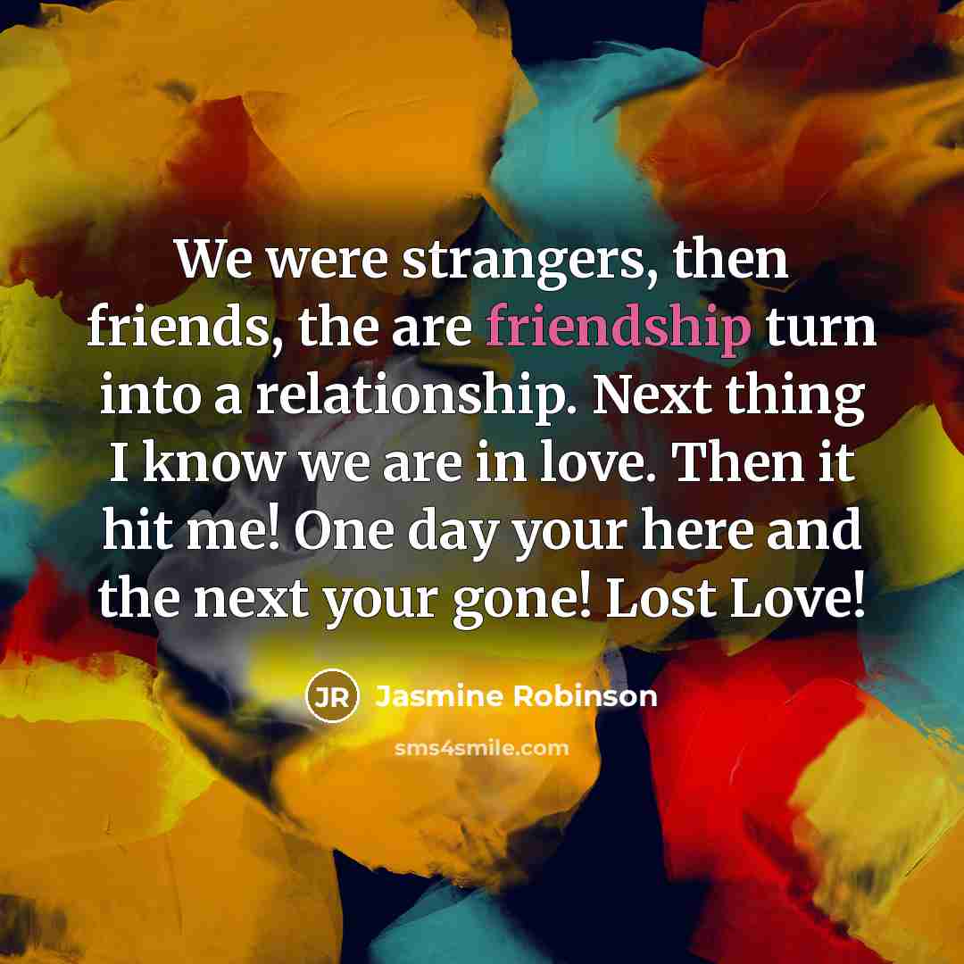 “We were strangers, then friends, the are friendship turn into…” quote by Jasmine Robinson