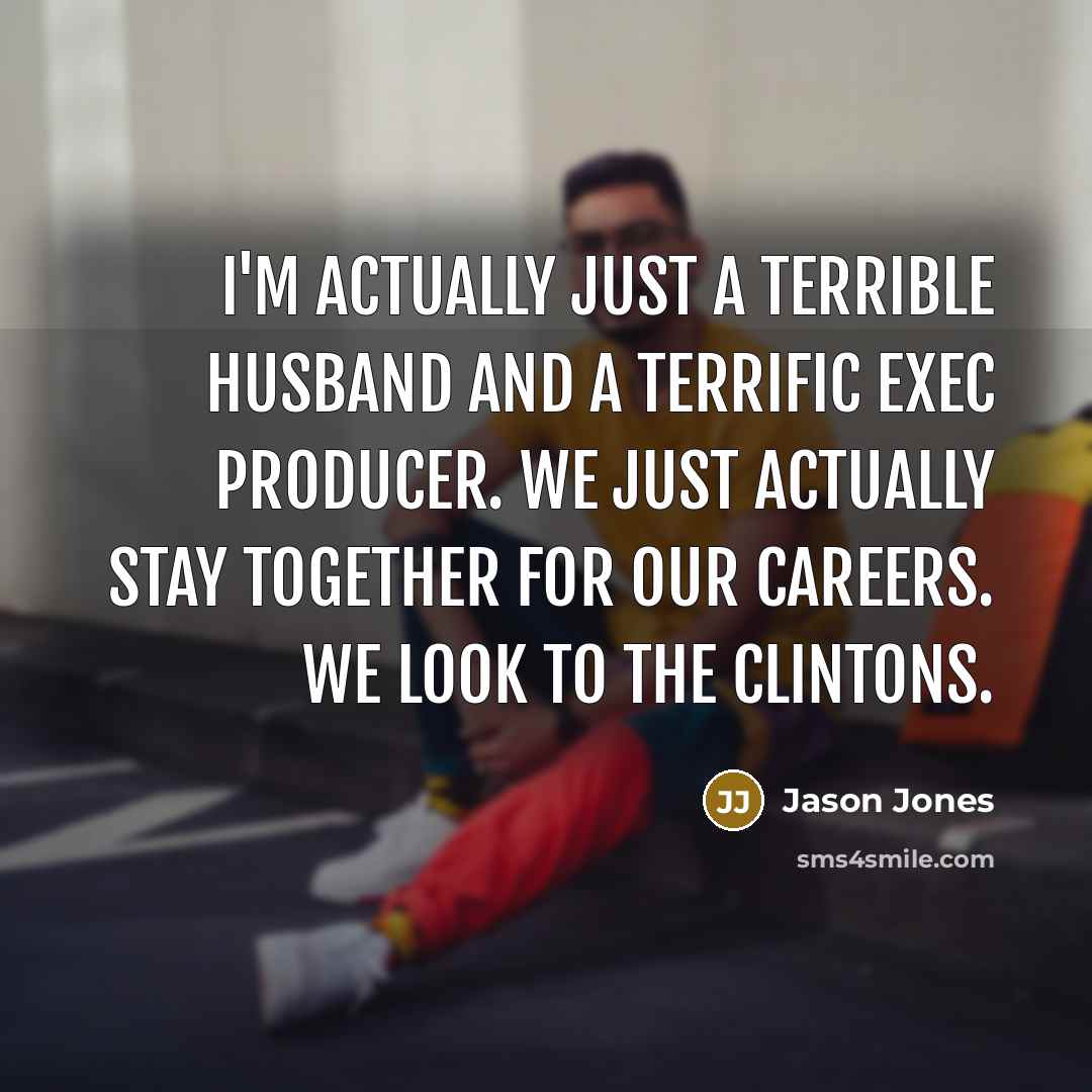 “I'm actually just a terrible husband and a terrific exec…” quote by Jason Jones