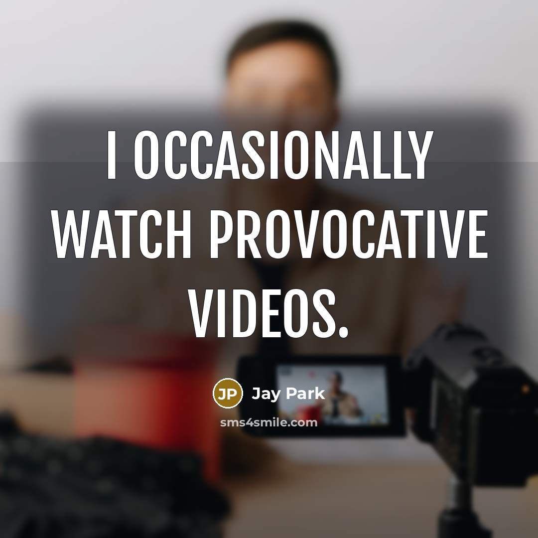 “I occasionally watch provocative videos.…” quote by Jay Park